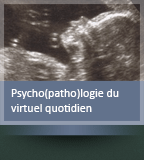 Psycho(patho)logie du virtuel quotidien